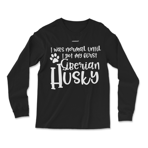 I Was Normal Until I Saw My First Siberian Husky Long Sleeve Shirt