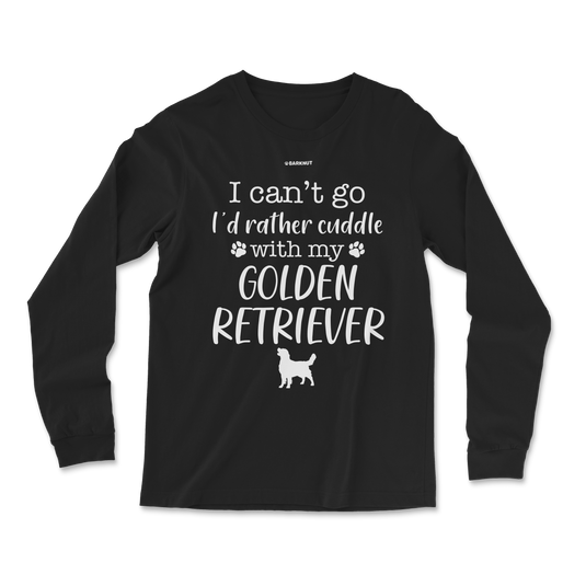 I Can't Go I'd Rather Cuddle With My Golden Retriever Long Sleeve Shirt