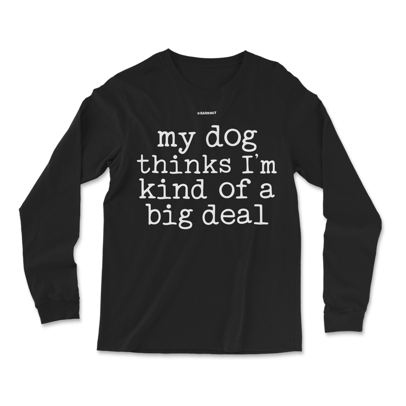 Load image into Gallery viewer, My Dog Thinks I’m Kind Of A Big Deal Long Sleeve Shirt
