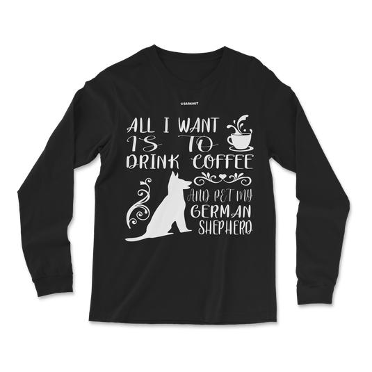 All I Want Is To Drink Coffee Long Sleeve Shirt