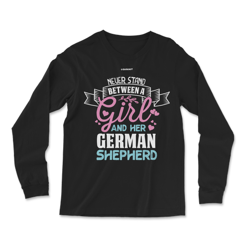 Never Stand Between A Girl And German Shepherd Long Sleeve Shirt