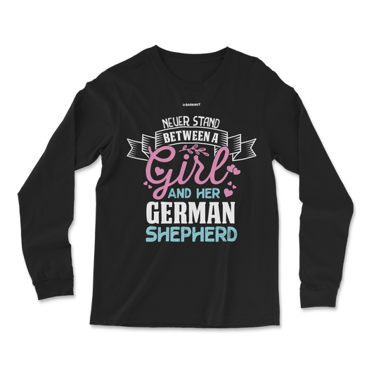 Never Stand Between A Girl And German Shepherd Long Sleeve Shirt