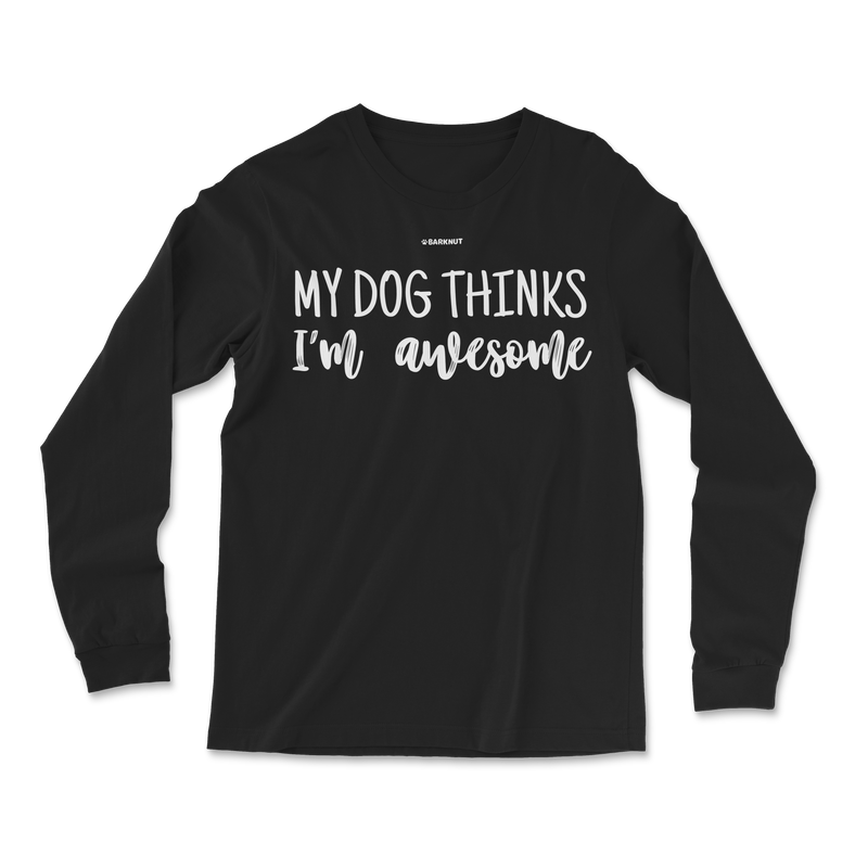 Load image into Gallery viewer, My Dog Thinks I&#39;m Awesome Long Sleeve Shirt
