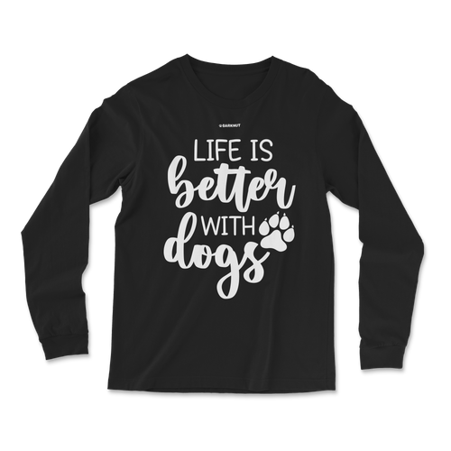 Life is Better With Dogs Long Sleeve Shirt