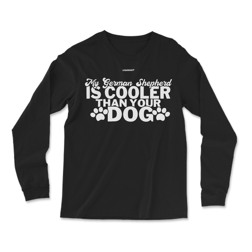 My German Shepherd Is Cooler Than Your Dog Long Sleeve Shirt