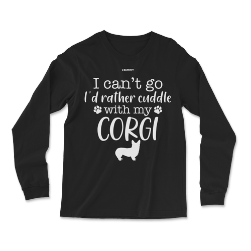 I Can't Go I'd Rather Cuddle With My Corgi Long Sleeve Shirt