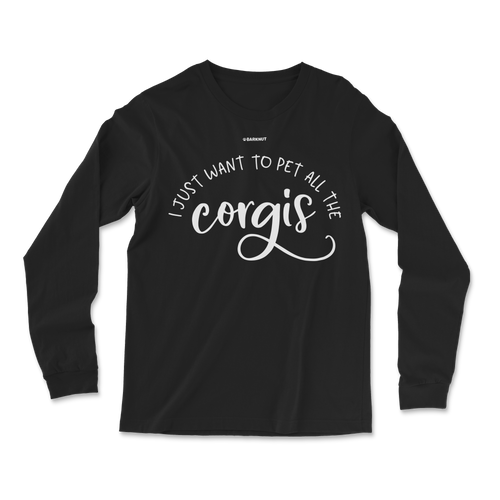 I Just Want To Pet All The Corgis Long Sleeve Shirt