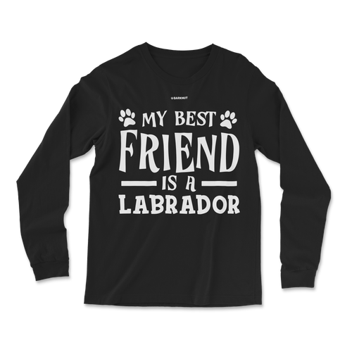 My Best Friend Is A Labrador Long Sleeve Shirt