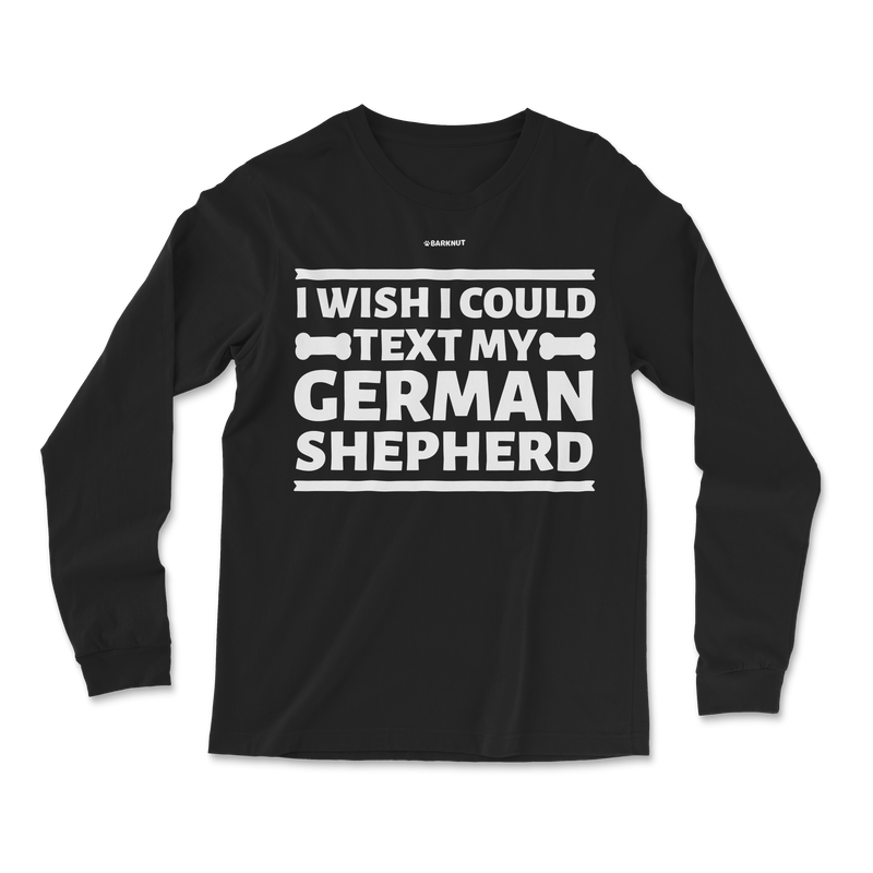 Load image into Gallery viewer, I Wish I Could Text My German Shepherd Long Sleeve Shirt
