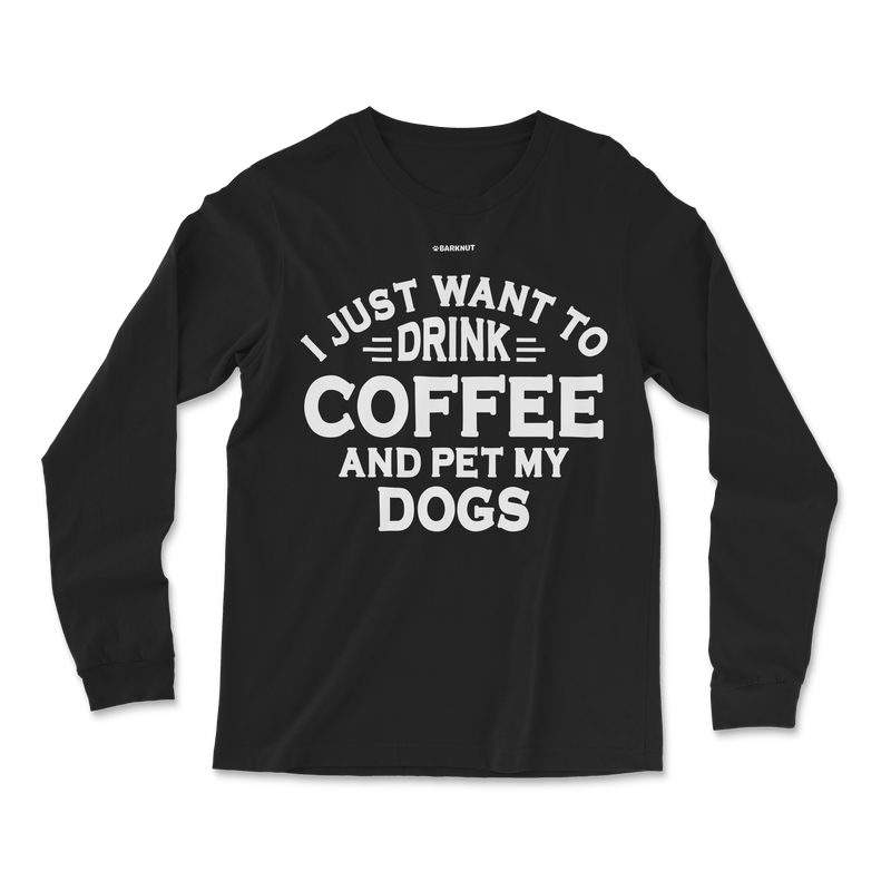 Load image into Gallery viewer, I Just Want to Drink Coffee and Pet My Dogs Long Sleeve Shirt
