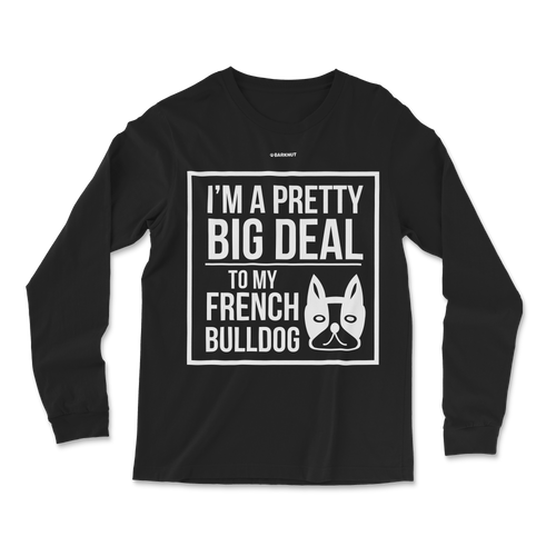 French Bulldog Big Deal Long Sleeve Shirt