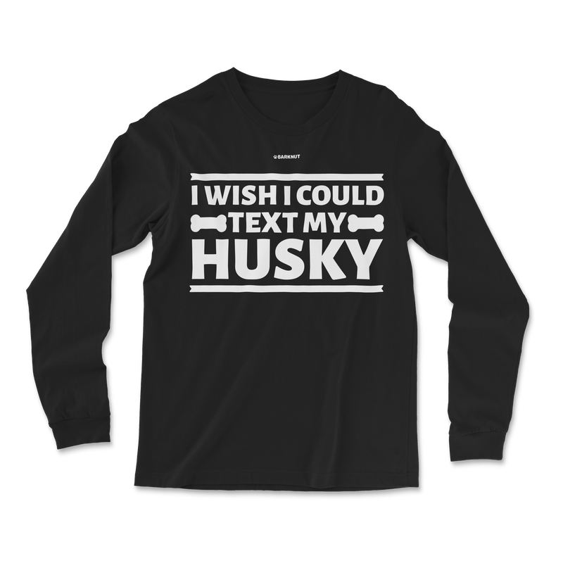 Load image into Gallery viewer, I Wish I Could Text My Husky Long Sleeve Shirt
