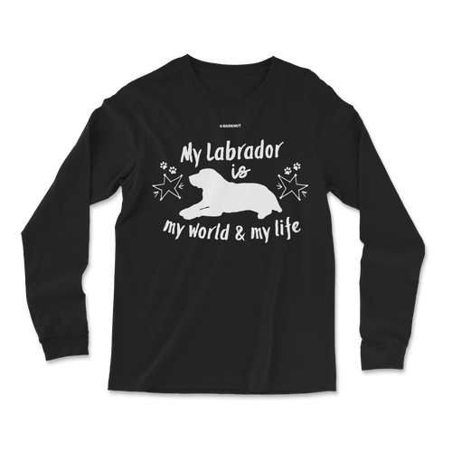 My Labrador Is My World And My Life Long Sleeve Shirt