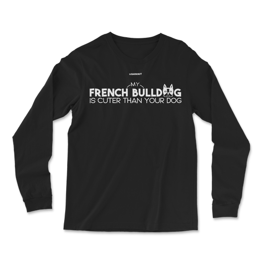 My French Bulldog is Cuter than Your Dog Long Sleeve Shirt