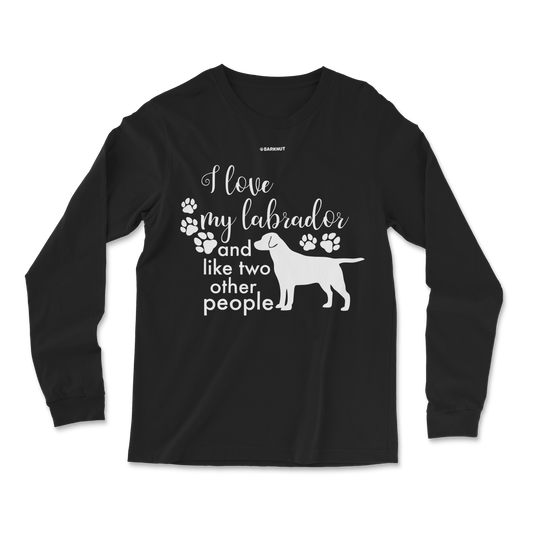 I Love My Labrador And Like Two Other People Long Sleeve Shirt