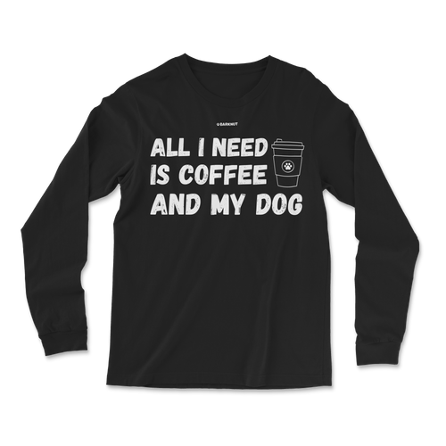 All I Need Is Coffee And My Dog Long Sleeve Shirt