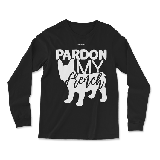 Pardon My French Long Sleeve Shirt