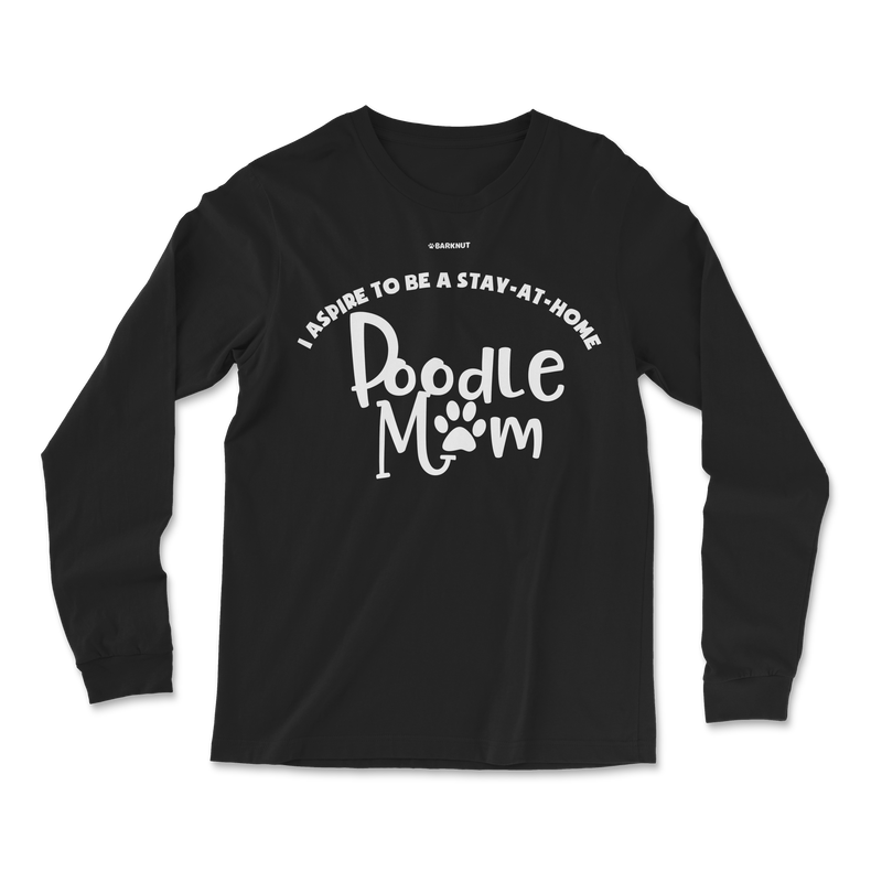 Load image into Gallery viewer, I Aspire To Be A Stay At Home Poodle Mom Long Sleeve Shirt
