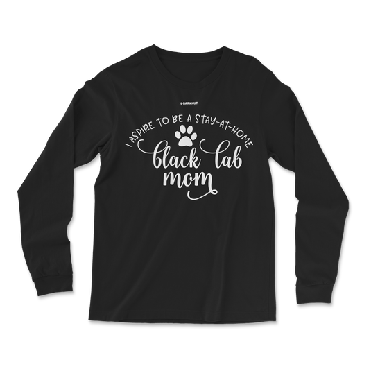 I Aspire To Be A Stay At Home Black Lab Mom Long Sleeve Shirt