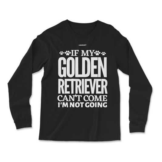 If My Golden Retriever Can't Come I'm Not Going Long Sleeve Shirt