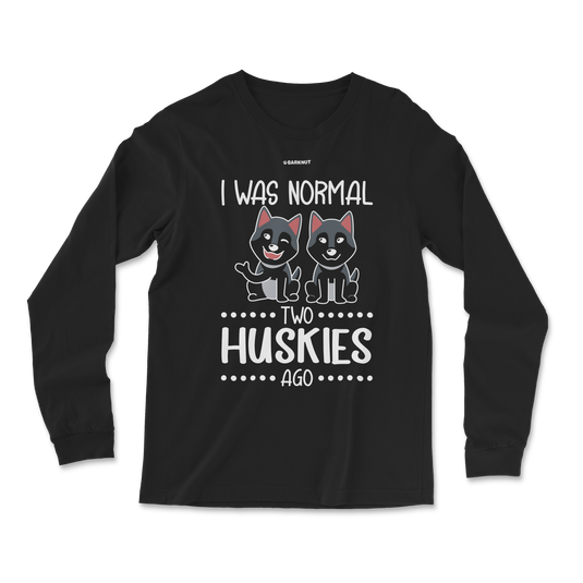 I Was Normal Two Huskies Ago Long Sleeve Shirt