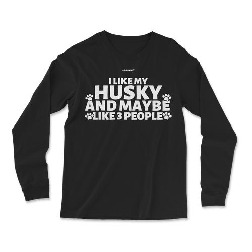 I Like My Husky And Maybe Like 3 People Long Sleeve Shirt