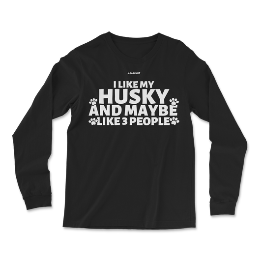 I Like My Husky And Maybe Like 3 People Long Sleeve Shirt