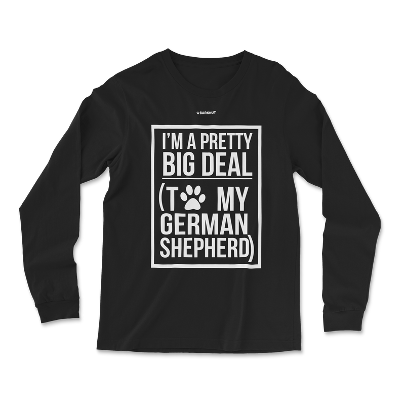 Load image into Gallery viewer, I&#39;m a Pretty Big Deal To My German Shepherd Long Sleeve Shirt
