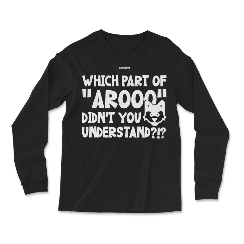 Load image into Gallery viewer, Which Part Of Arooo Didn&#39;t You Understand?!? Long Sleeve Shirt
