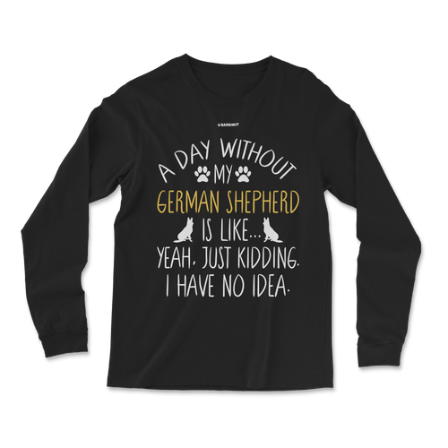 A Day Without My German Shepherd Dog Lover Funny Long Sleeve Shirt