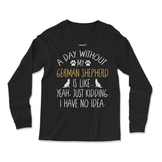 A Day Without My German Shepherd Dog Lover Funny Long Sleeve Shirt