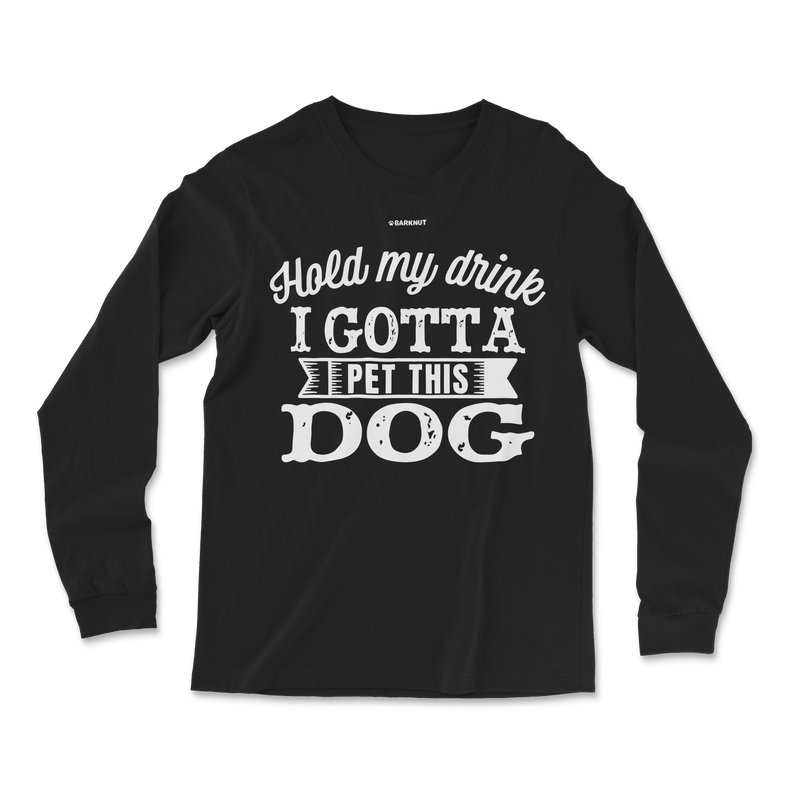 Load image into Gallery viewer, Hold My Drink I Gotta Pet This Dog Long Sleeve Shirt
