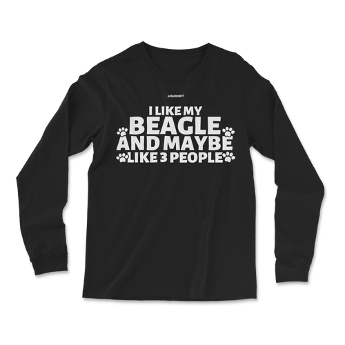 I Like My Beagle And Maybe like 3 People Long Sleeve Shirt