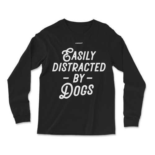 Easily Distracted by Dogs Long Sleeve Shirt