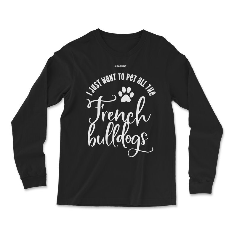 Load image into Gallery viewer, I Just Want To Pet All The French Bulldogs Long Sleeve Shirt
