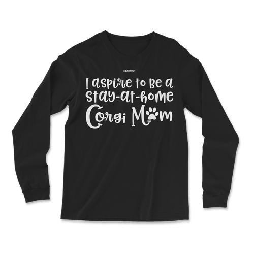 I Aspire To Be Stay At Home Corgi Mom Long Sleeve Shirt