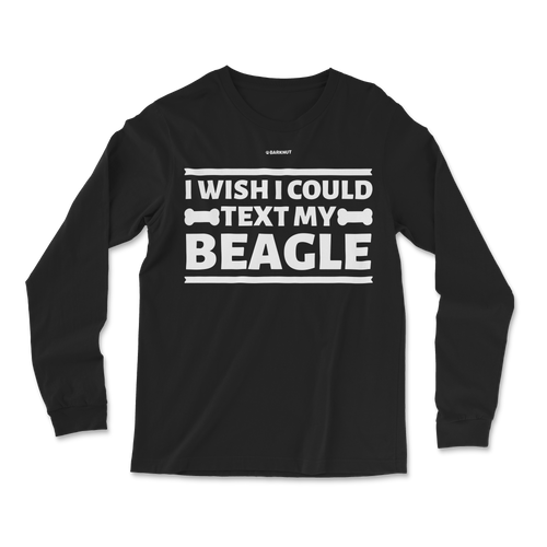 I Wish I Could Text My Beagle Long Sleeve Shirt