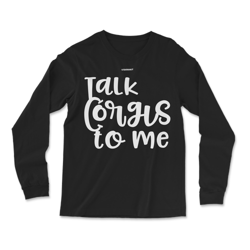 Talk Corgis To Me Long Sleeve Shirt