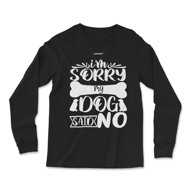 Load image into Gallery viewer, I Am Sorry My Dog Said No Long Sleeve Shirt
