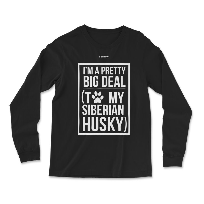 Load image into Gallery viewer, I&#39;m A Pretty Big Deal To My Husky Long Sleeve Shirt
