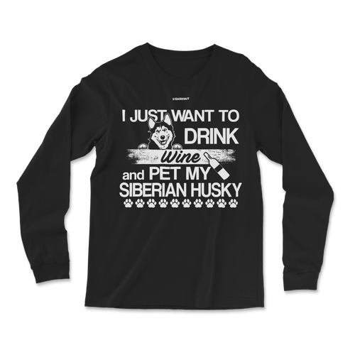 I Just Want To Drink Wine And Pet My Siberian Husky Long Sleeve Shirt