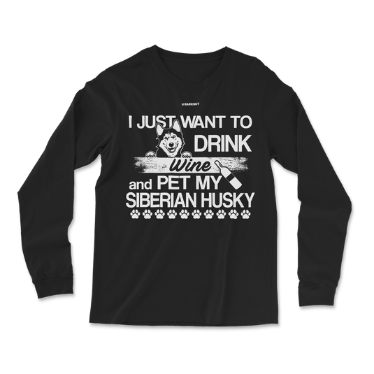 I Just Want To Drink Wine And Pet My Siberian Husky Long Sleeve Shirt