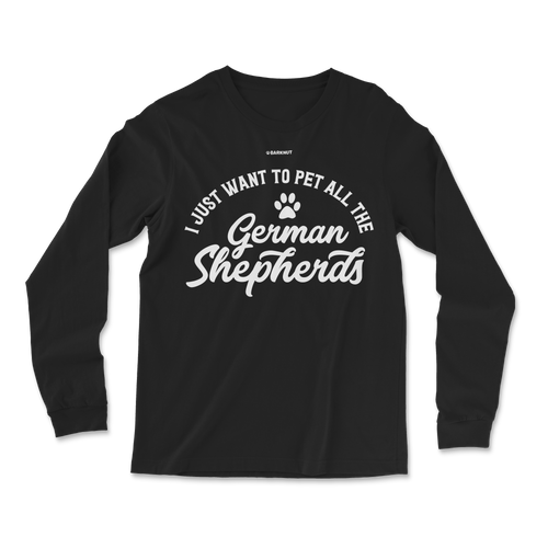 I Just Want To Pet All The German Shepherds Long Sleeve Shirt