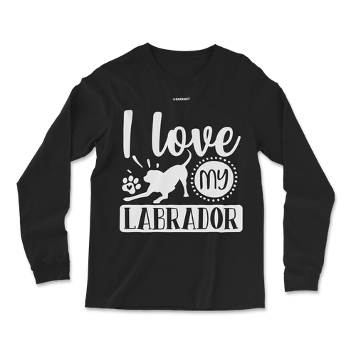 I Love My Labrador Long Sleeve Shirt