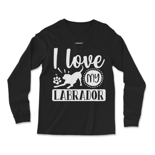 I Love My Labrador Long Sleeve Shirt