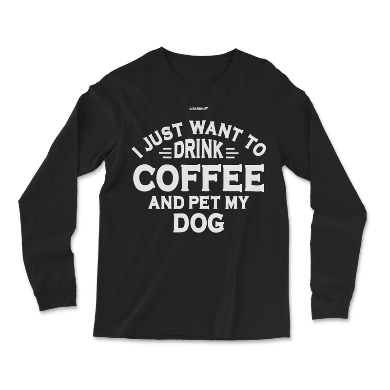 Load image into Gallery viewer, I just Want to Drink Coffee and Pet My Dog Long Sleeve Shirt
