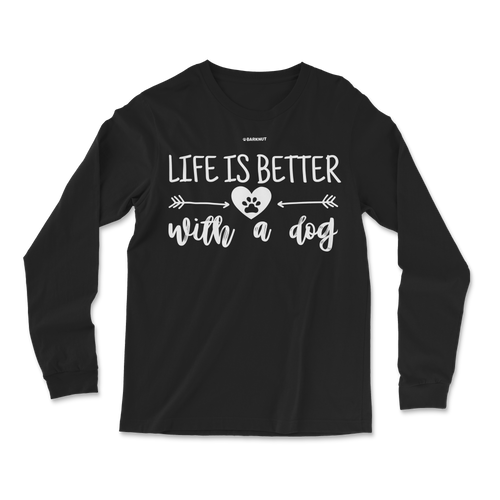 Life Is Better With a Dog Long Sleeve Shirt