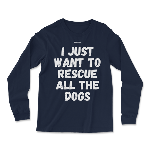 I Just Wan't To Rescue All The Dog Long Sleeve Shirt