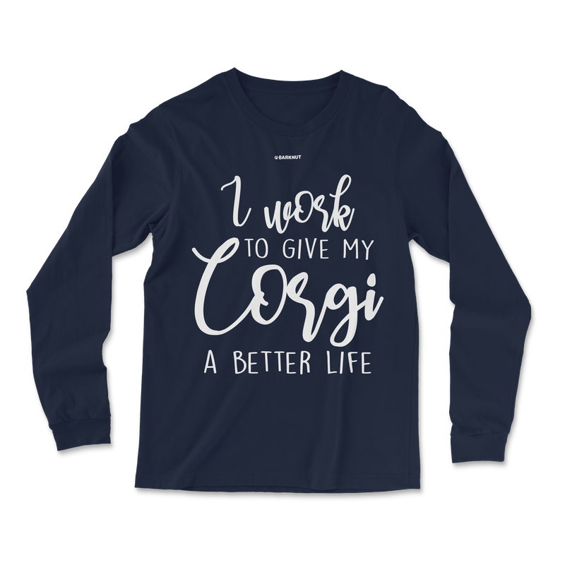 Load image into Gallery viewer, I Work To Give My Corgi A Better Life Long Sleeve Shirt
