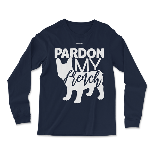 Pardon My French Long Sleeve Shirt